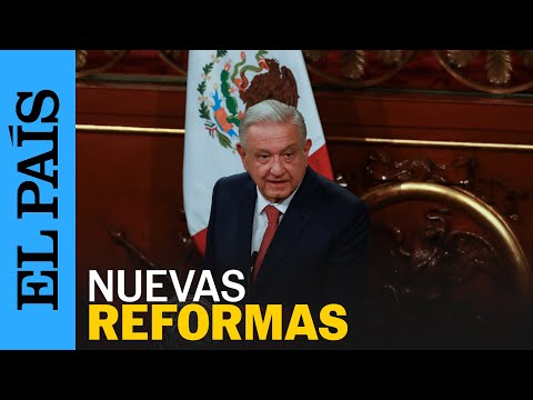 MÉXICO | López Obrador presenta el paquete de reformas constitucionales al Congreso | EL PAÍS