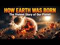 How Earth Was Born | How Earth Formed Billions of Years Ago ?