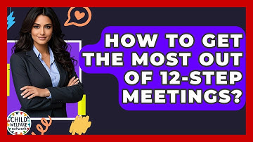 How To Get The Most Out Of 12-Step Meetings? - Child Welfare Network