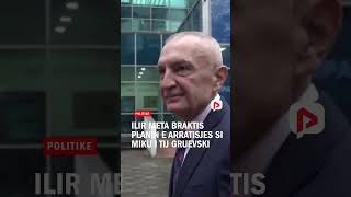 Fletë-arresti gati/ Ilir Meta braktis planin e arratisjes si miku i tij Gruevski