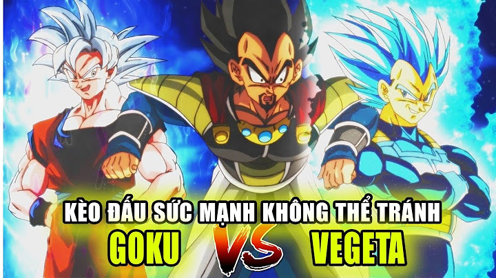 So sánh goku và vegeta suc manh năm 2024