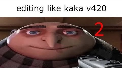 trying to edit kaka v420 PART 2