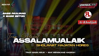 DJ TRAP SHOLAWAT HAJATAN ASSALAMUALAIK FULL BASS BETON ZAINUL 99 COCOK BUAT HAJATAN