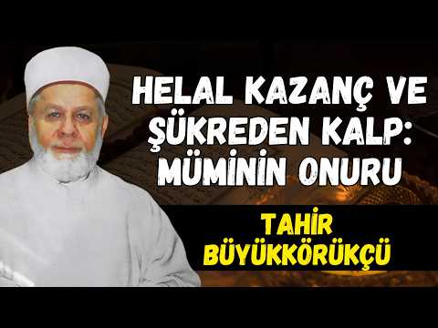 Şükür, Gözyaşı ve Kanaat: Müminin İnsaflı Kulluğu | Tahir Büyükkörükçü Hocaefendi