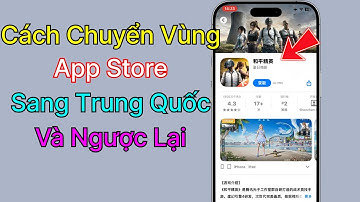 Cách Chuyển Vùng App Store Sang Trung Quốc – Tải App Trung Dễ Dàng (2025)