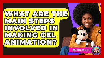 What Are the Main Steps Involved in Making Cel Animation? - Cartoon Fan Club
