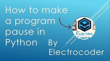 How to make a Program pause in Python | Electro coder | Python