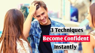 Become Confident Instantly| 3 Proven Techniques