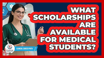 What Scholarships Are Available For Medical Students? - Clinical Career Path