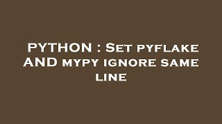 Famous PYTHON : Set pyflake AND mypy ignore same line Net Worth