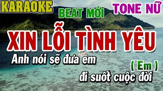 Karaoke Xin Lỗi Tình Yêu Tone Nữ Em| Beat Mới | 84