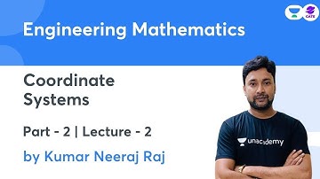 Coordinate Systems-2 I Vector Calculus I Engineering Mathematics |  L:2 |   By Kumar Neeraj Raj