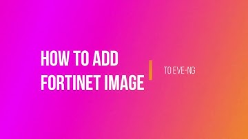 HowTo add Fortinet images - EVE-NG