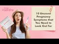 10 Unusual Pregnancy Signs & Symptoms