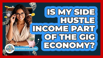 Is My Side Hustle Income Part Of The Gig Economy? - Your Guide to Budgeting