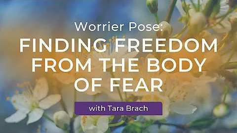 Worrier Pose: Finding Freedom from the Body of Fear, with Tara Brach