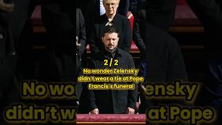 No wonder Zelensky didn’t wear a tir at Pope Francis’s funeral.#shortvideo #shorts