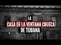 La Casa De La Ventana Chueca (Una Leyenda De Tijuana)