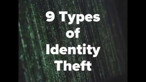 9 Types of Identity Theft