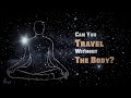 Can You Travel Without The Body? – Sadhguru Explains