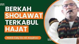 Berkah Sholawat Terkabul Hajat - Habib Zaky bin Ali Alaydrus