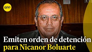 Emiten orden de detención para Nicanor Boluarte y Mateo Castañeda