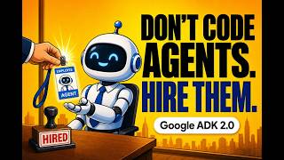 Google ADK 2.0 Tutorial: Don't Write AI Agents. Hire Them. (Agent Development Kit Deep Dive)