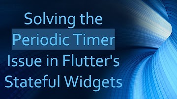 Solving the Periodic Timer Issue in Flutter