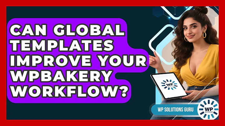 Can Global Templates Improve Your WPBakery Workflow? - WP Solutions Guru