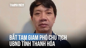 Phó chủ tịch UBND tỉnh Thanh Hóa Lê Đức Giang bị bắt