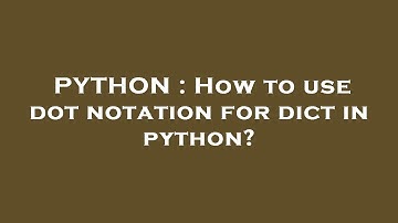 PYTHON : How to use dot notation for dict in python?