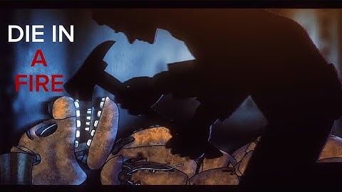 DIE IN A FIRE • DC2 FNAF Full Animation@TheLivingTombstone⚙️🪓