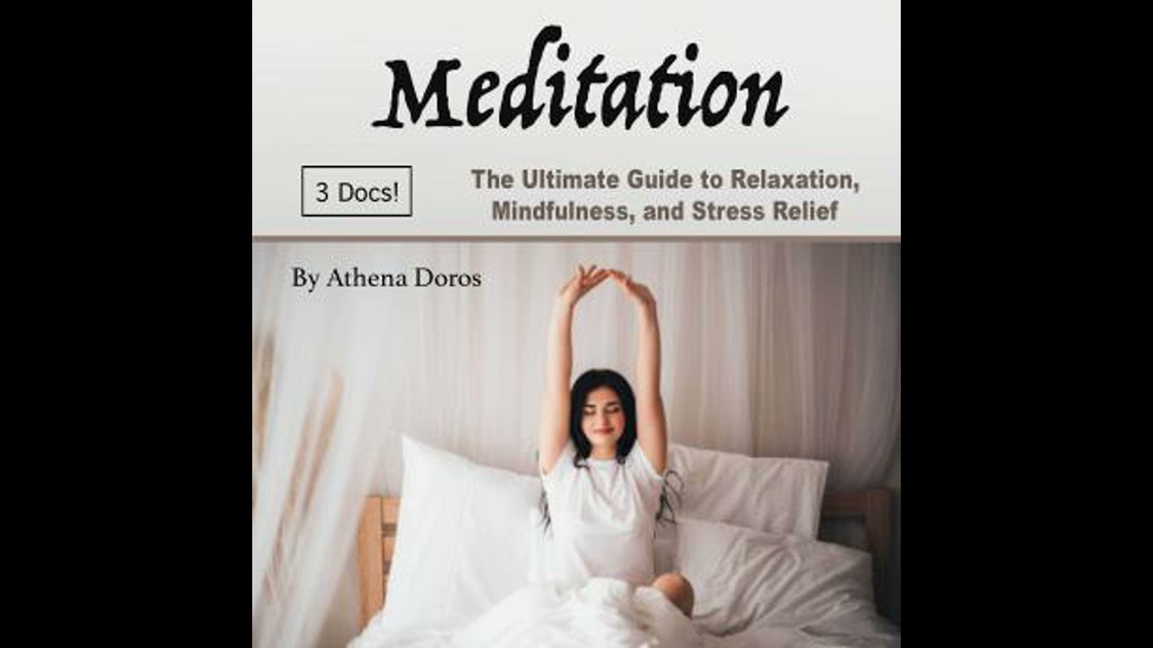 Meditation: The Ultimate Guide to Relaxation, Mindfulness, and Stress Relief - Athena Doros