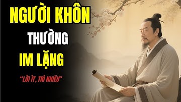 Người Khôn Sao Lại Im Lặng? Cổ Nhân Dạy Rất Thâm