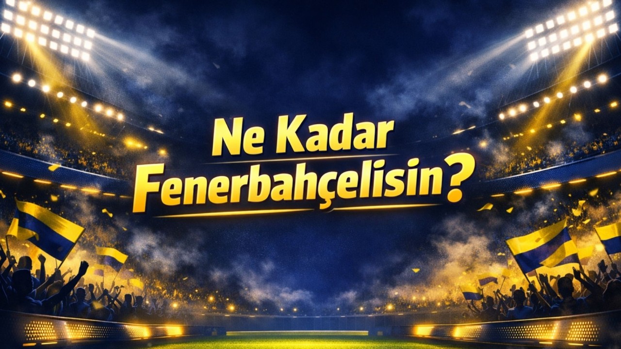 Gerçek Bir Fenerbahçeli misin? Test Zamanı!