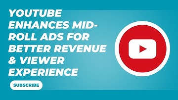 YouTube Enhances Mid-Roll Ads for Better Revenue & Viewer Experience