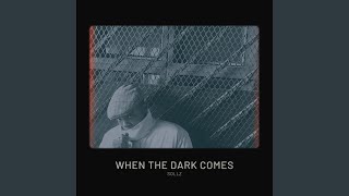 When the dark comes