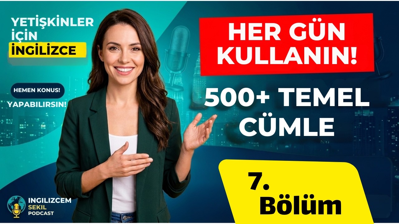 7. BÖLÜM  INGILIZCE BILMEN GEREKEN 500 GUNLUK KALIPLAR CUMLELER SERISI INGILIZCEM SEKIL PODCAST