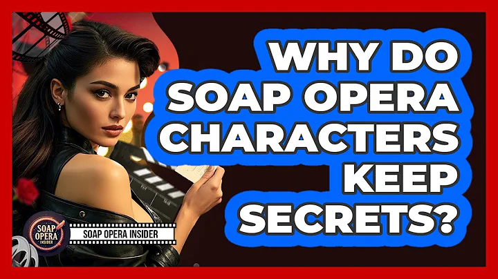 Why Do Soap Opera Characters Keep Secrets?