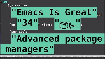 Emacs Is Great - Ep 34, Advanced package managers