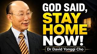 Why Staying Home Is The BEST Thing You Can Do - Dr David Yonggi Cho