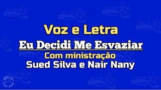 EU DECIDI ME ESVAZIAR - LETRA COM MINISTRAÇÃO - SUED SILVA E NAIR NANY