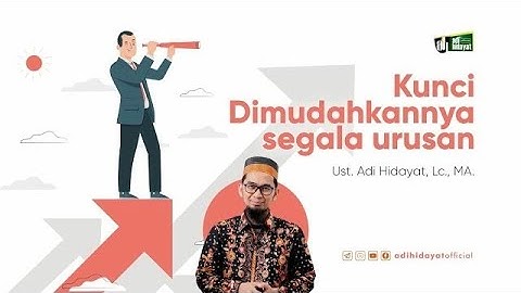 Kunci Dimudahkannya Segala Urusan - Ustadz Adi Hidayat