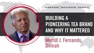 Dilmah’s Merrill J. Fernando: Building a Pioneering Tea Brand and why it mattered