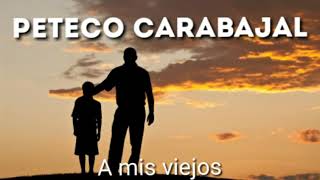 PETECO CARABAJAL - A mis viejos