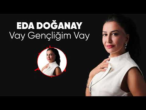 Eda Doğanay - Vay Gençliğim Vay (Remastered)