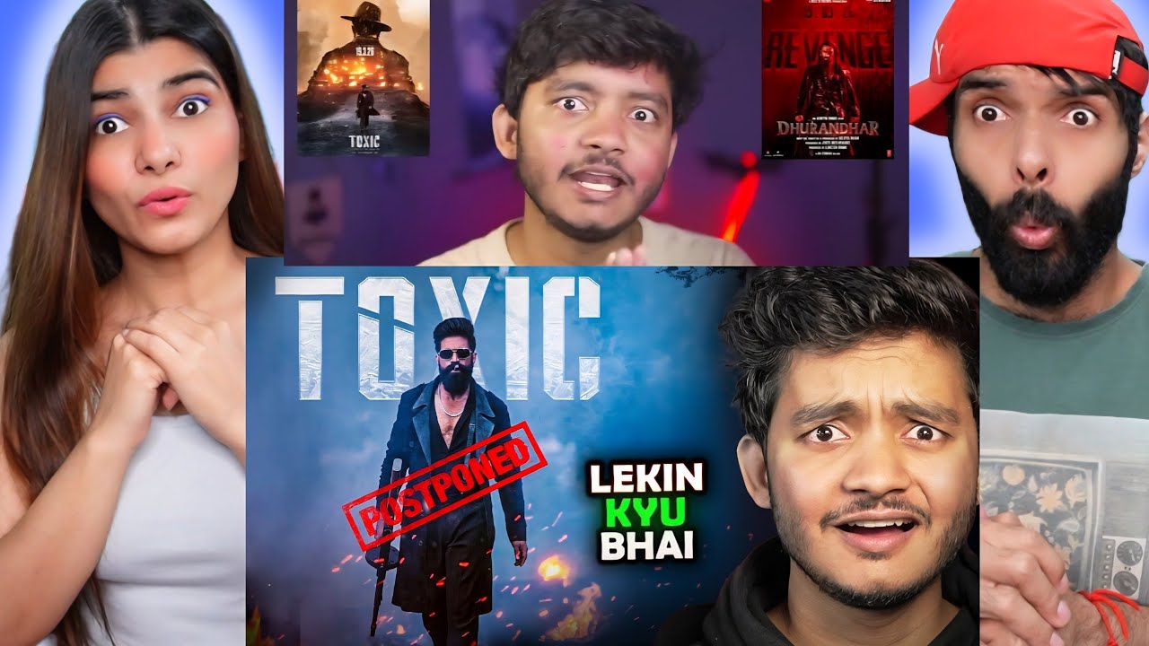 Toxic is Officially POSTPONED, no clash with Dhurandhar Reaction !!