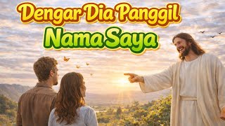 Dengar Dia Panggil Nama Saya | Lagu Rohani Penuh Kuasa & Menyentuh Hati