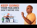 Keep going! Your failures don&#39;t define you! by Gaur Gopal Das