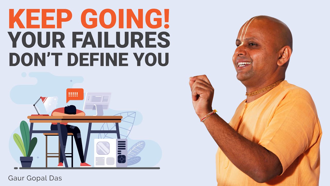 Keep going! Your failures don't define you! by Gaur Gopal Das